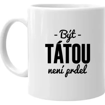 Žertovný předmět Být tátou není prdel - hrnek s potiskem- Tričkový.cz