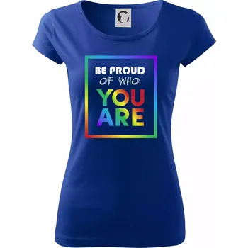 Be proud of who you are - Dámské triko Pure - 2XL ( Královská modrá )