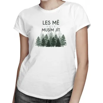 Žertovný předmět Les mě volá, musím jít - dámské tričko s potiskem- Tričkový.cz