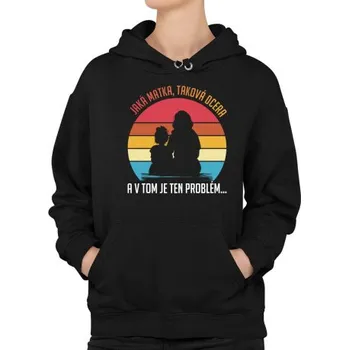 Žertovný předmět Jaká matka, taková dcera v2 - dámská mikina s potiskem- Tričkový.cz