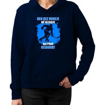 Žertovný předmět Den bez hokeje mě nezabije, ale proč riskovat - dámská mikina s potiskem- Tričkový.cz