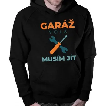 Žertovný předmět Garáž volá, musím jít - pánská mikina s potiskem- Tričkový.cz