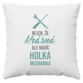 Žertovný předmět Nejen, že krásná, ale navíc holka mechanika - polštář s potiskem- Tričkový.cz