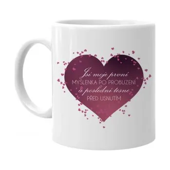 Žertovný předmět Jsi moje první myšlenka po probuzení - hrnek s potiskem- Tričkový.cz