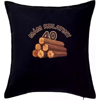 Polštář Mám kulatiny 40 - Polštář 50x50 - 50x50 - Pouze potah ( Černá )