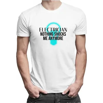 Žertovný předmět Electrician - nothing shocks me anymore - pánské tričko s potiskem- Tričkový.cz