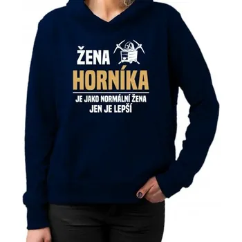 Žertovný předmět Žena horníka je jako normální žena, jen je lepší - dámská mikina s potiskem- Tričkový.cz