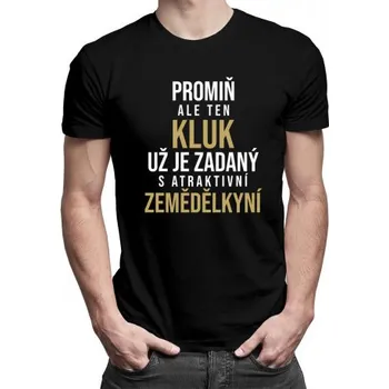 Žertovný předmět Promiň, ale ten kluk už je zadaný s atraktivní zemědělkyní - pánské tričko s potiskem- Tričkový.cz