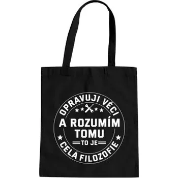 Žertovný předmět Opravuji věci a rozumím tomu, to je celá filozofie - taška s potiskem- Tričkový.cz