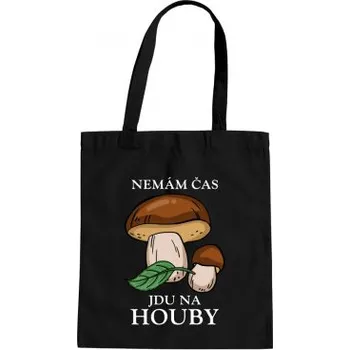 Žertovný předmět Nemám čas, jdu na houby - taška s potiskem- Tričkový.cz