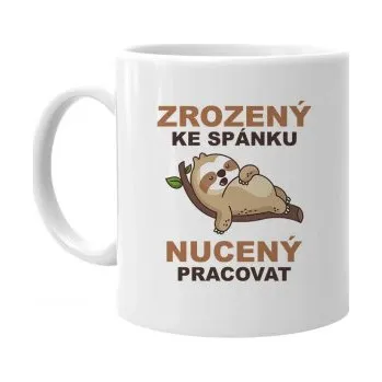 Žertovný předmět Zrozený ke spánku, nucený pracovat - hrnek s potiskem- Tričkový.cz