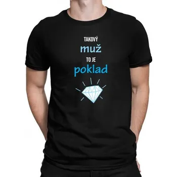 Žertovný předmět Takový muž to je poklad - pánské tričko s potiskem- Tričkový.cz