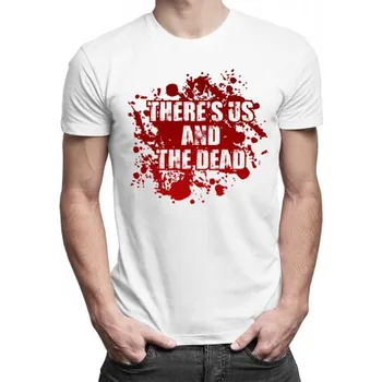 Žertovný předmět There's us and the dead - pánské tričko s potiskem- Tričkový.cz