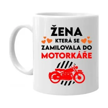 Žertovný předmět Žena, která se zamilovala do motorkáře - hrnek s potiskem- Tričkový.cz