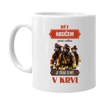 Žertovný předmět Být hasičem není volba, je třeba to mít v krvi - hrnek s potiskem- Tričkový.cz