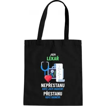 Žertovný předmět Jsem lékař, nepřestanu, když jsem unavený - taška s potiskem- Tričkový.cz