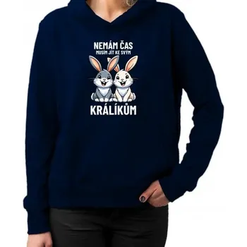 Žertovný předmět Nemám čas, musím jít ke svým králíkům - dámská mikina s potiskem- Tričkový.cz