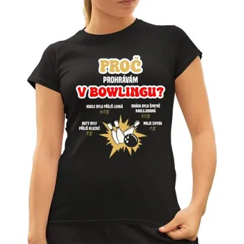 Žertovný předmět Proč prohrávám v bowlingu? - dámské tričko s potiskem- Tričkový.cz