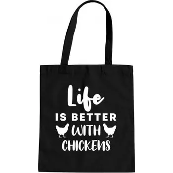 Žertovný předmět Life is better with chickens - taška s potiskem- Tričkový.cz