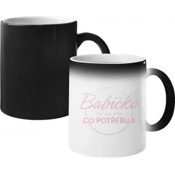 Žertovný předmět Babičko, ty jsi vše, co potřebuji - magický hrnek- Tričkový.cz