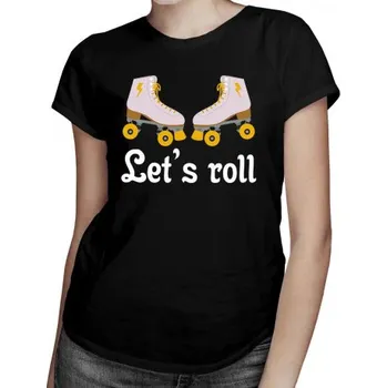 Žertovný předmět Let's roll - dámské tričko s potiskem- Tričkový.cz