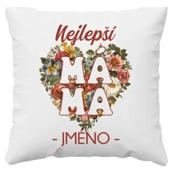 Žertovný předmět Nejlepší – máma – jméno - polštář s potiskem - personalizovaný produkt- Tričkový.cz