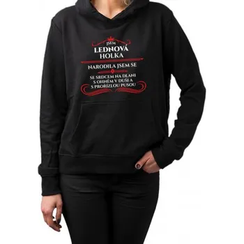 Žertovný předmět Jsem lednová holka, narodila jsem se se srdcem na dlani, s ohněm v duši a s prořízlou pusou - dámská mikina s kapucí- Tričkový.cz