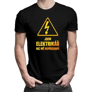 Žertovný předmět Jsem elektrikář, nic mě nepřekvapí - pánské tričko s potiskem- Tričkový.cz