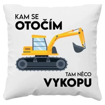 Žertovný předmět Kam se otočím, tam něco vykopu - polštář s potiskem- Tričkový.cz