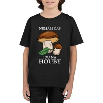 Žertovný předmět Nemám čas, jdu na houby - dětské tričko s potiskem- Tričkový.cz