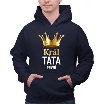 Žertovný předmět Král táta první - pánská mikina s potiskem- Tričkový.cz