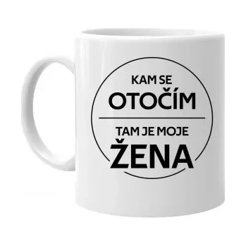 Žertovný předmět Kam se otočím, tam je moje žena - hrnek s potiskem- Tričkový.cz