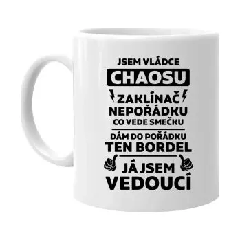 Žertovný předmět Jsem vládce chaosu – já jsem vedoucí - hrnek s potiskem- Tričkový.cz