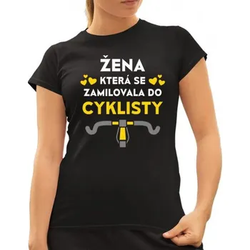 Žertovný předmět Žena, která se zamilovala do cyklisty - dámské tričko s potiskem- Tričkový.cz