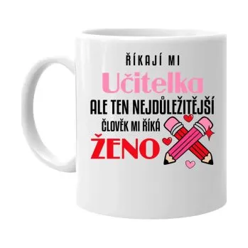 Žertovný předmět Říkají mi učitelka, ale ten nejdůležitější mi říká ženo - hrnek s potiskem- Tričkový.cz
