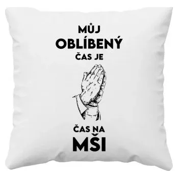 Žertovný předmět Můj oblíbený čas je čas na mši - polštář s potiskem- Tričkový.cz