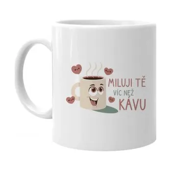 Žertovný předmět Miluji tě víc než kávu - hrnek s potiskem- Tričkový.cz