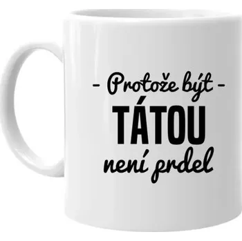 Žertovný předmět Protože být tátou není prdel - hrnek s potiskem- Tričkový.cz