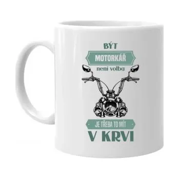 Žertovný předmět Být motorkář není volba, je třeba to mít v krvi - hrnek s potiskem- Tričkový.cz