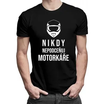 Žertovný předmět Nikdy nepodceňuj motorkáře - pánské tričko s potiskem- Tričkový.cz