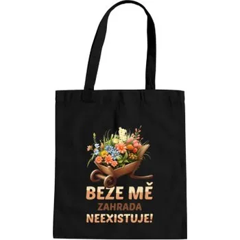 Žertovný předmět Beze mě zahrada neexistuje! - taška s potiskem- Tričkový.cz