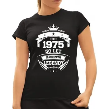 Žertovný předmět 1975 Narození legendy 50 let - dámské tričko s potiskem- Tričkový.cz