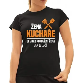 Žertovný předmět Žena kuchaře je jako normální žena, jen je lepší - dámské tričko s potiskem- Tričkový.cz