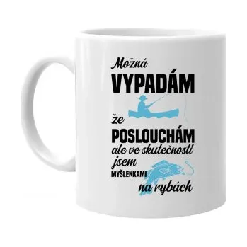 Žertovný předmět Možná vypadám, že poslouchám, ale ve skutečnosti jsem myšlenkami na rybách - hrnek s potiskem- Tričkový.cz