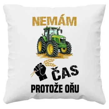 Žertovný předmět Nemám čas, protože ořu - polštář s potiskem- Tričkový.cz
