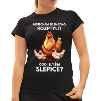Žertovný předmět Nenechám se snadno rozptýlit Ooo! Slyším slepice? - dámské tričko s potiskem- Tričkový.cz