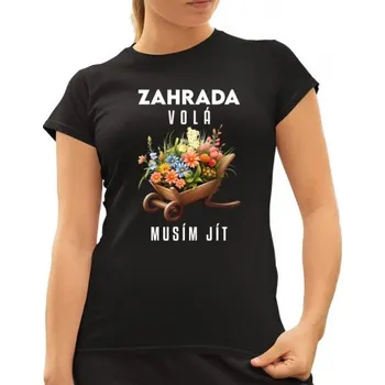 Žertovný předmět Zahrada volá, musím jít - dámské tričko s potiskem- Tričkový.cz