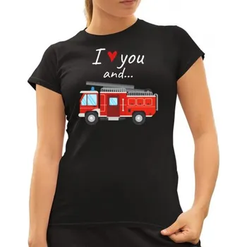 Žertovný předmět I love you and hasičské auto - dámské tričko s potiskem- Tričkový.cz