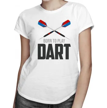 Žertovný předmět Born to play dart - dámské tričko s potiskem- Tričkový.cz