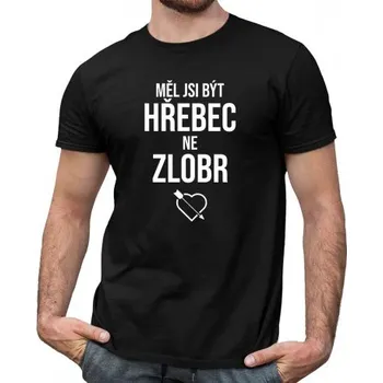 Žertovný předmět Měl jsi být hřebec, ne zlobr - pánské tričko s potiskem- Tričkový.cz